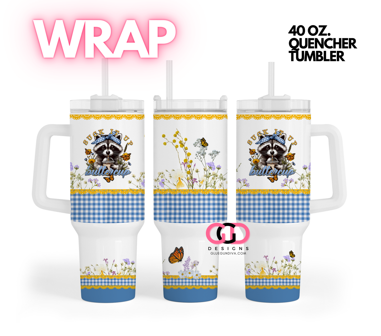 Suck it up Buttercup - Digital tumbler wrap for 40 oz tumbler