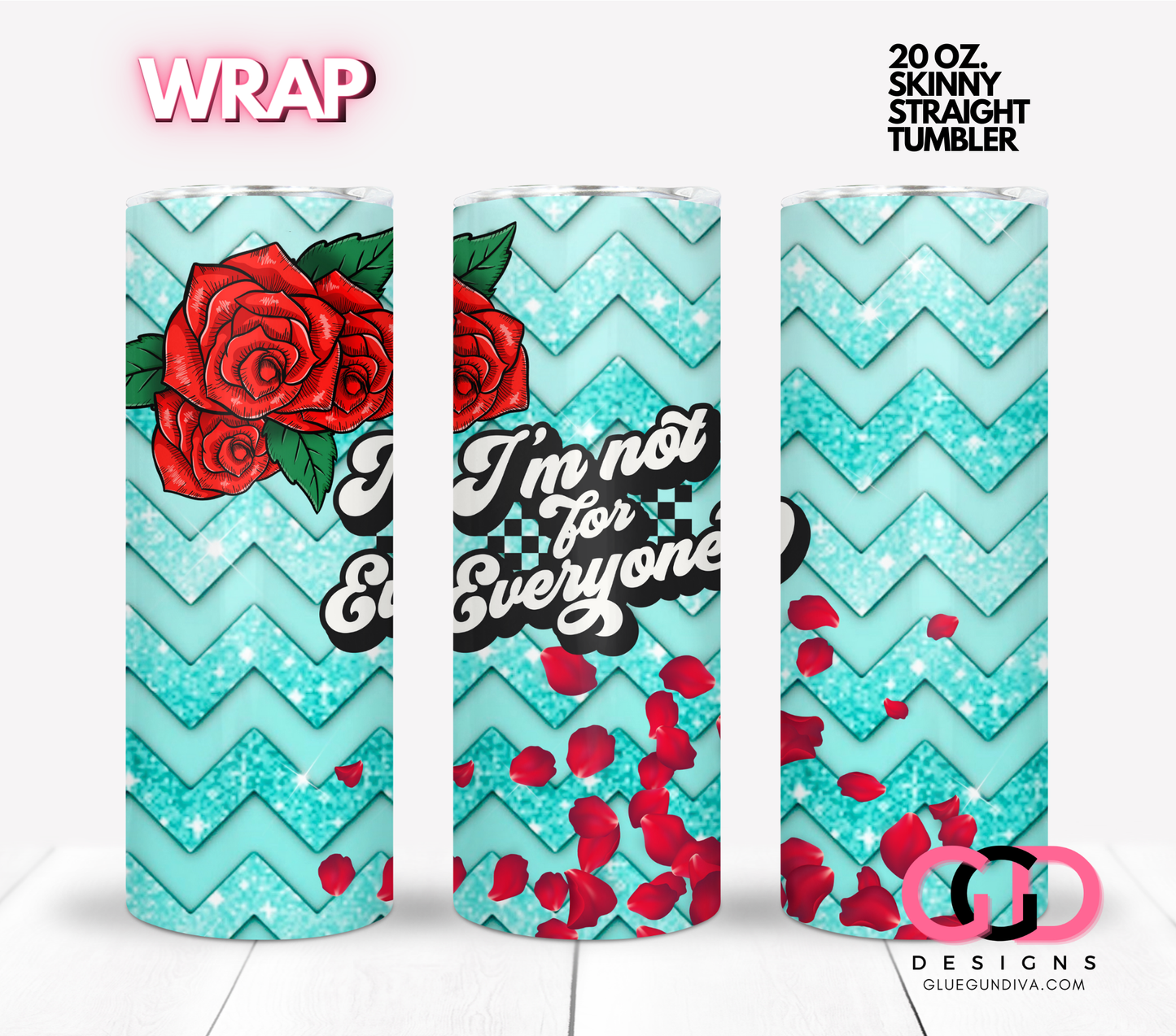 I'm Not for Everyone teal and roses- Digital tumbler wrap for 20 oz skinny straight tumbler