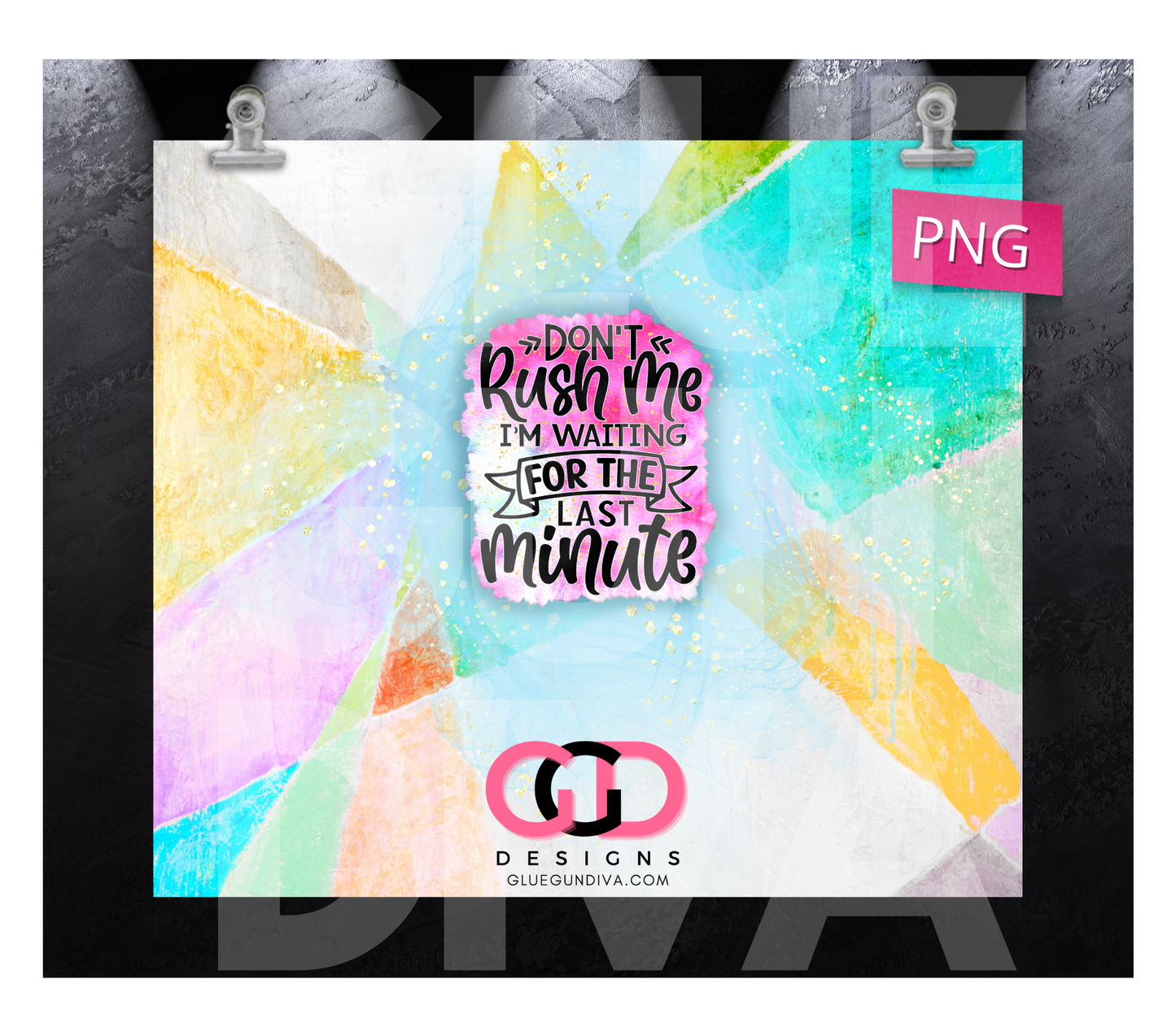 Don't Rush Me I'm Waiting for the Last Minute- Digital tumbler wrap for 20 oz skinny straight tumbler