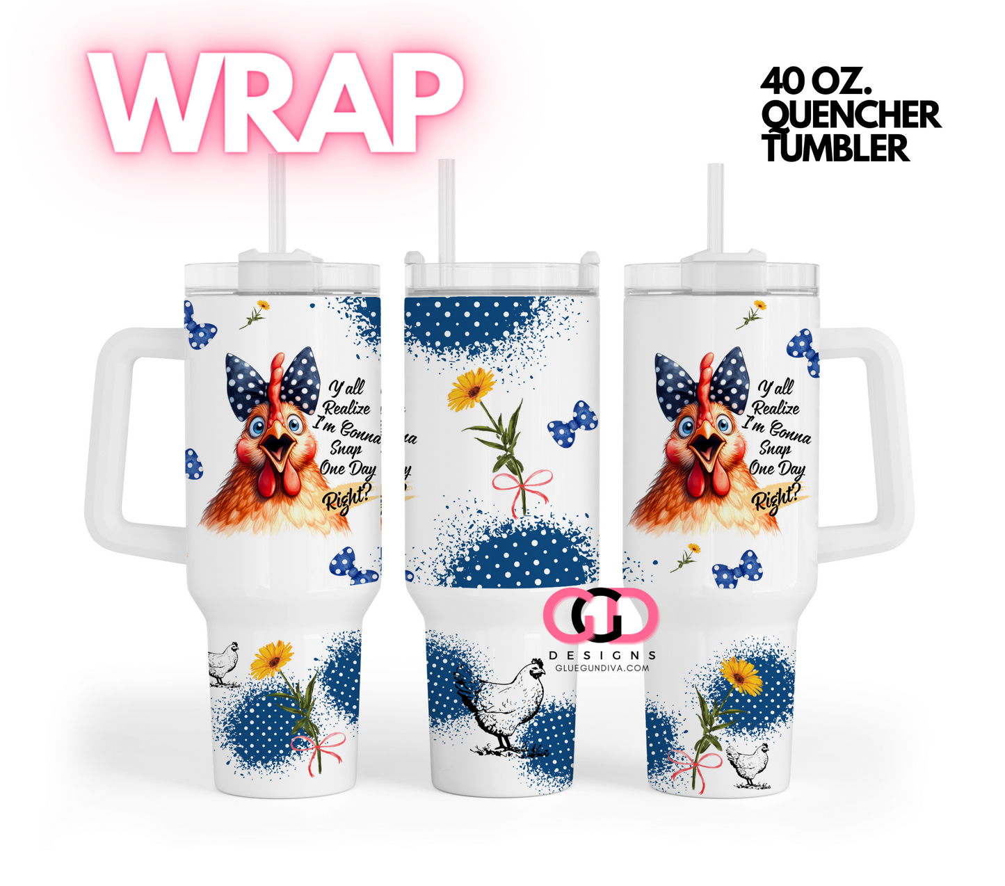 Chicken Gonna Snap - Digital tumbler wrap for 40 oz tumbler