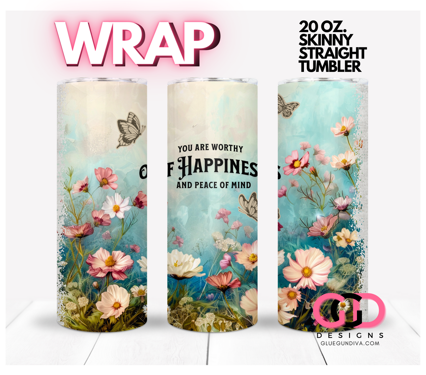 You are worthy of happiness - Digital tumbler wrap for 20 oz skinny straight tumbler