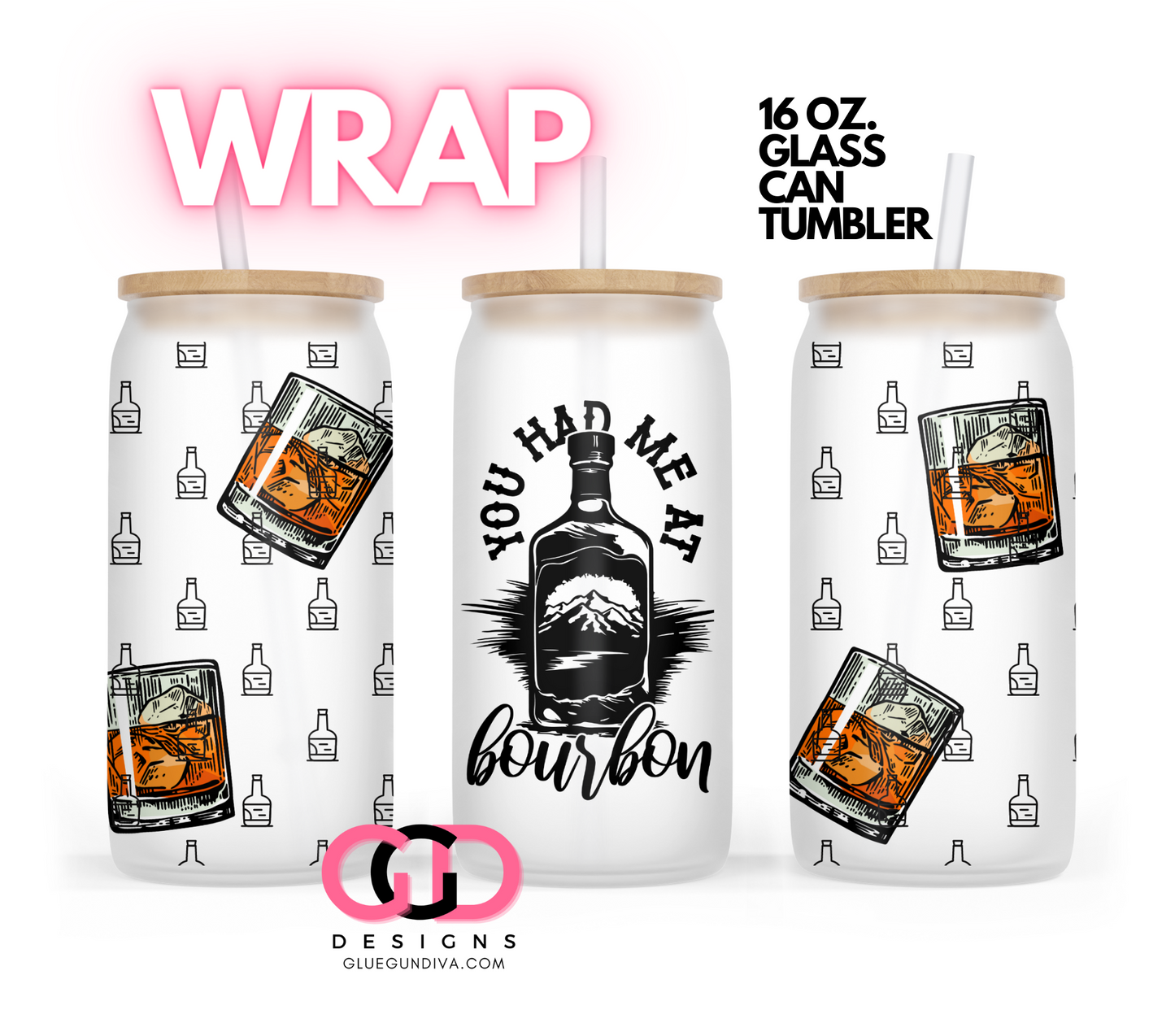 You Had Me At Bourbon- Digital wrap for 16 oz glass can