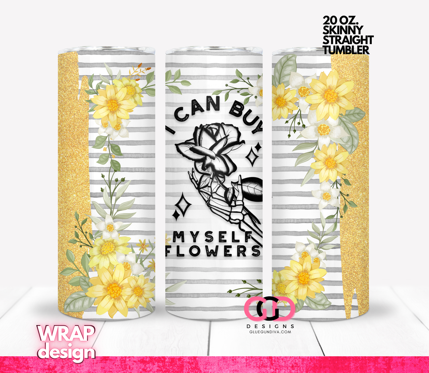 I can Buy Muself Flowers Yelllow - Digital tumbler wrap for 20 oz skinny straight tumbler