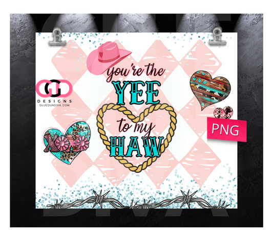 You're the Yee to my Haw- Digital tumbler wrap for 20 oz skinny straight tumbler