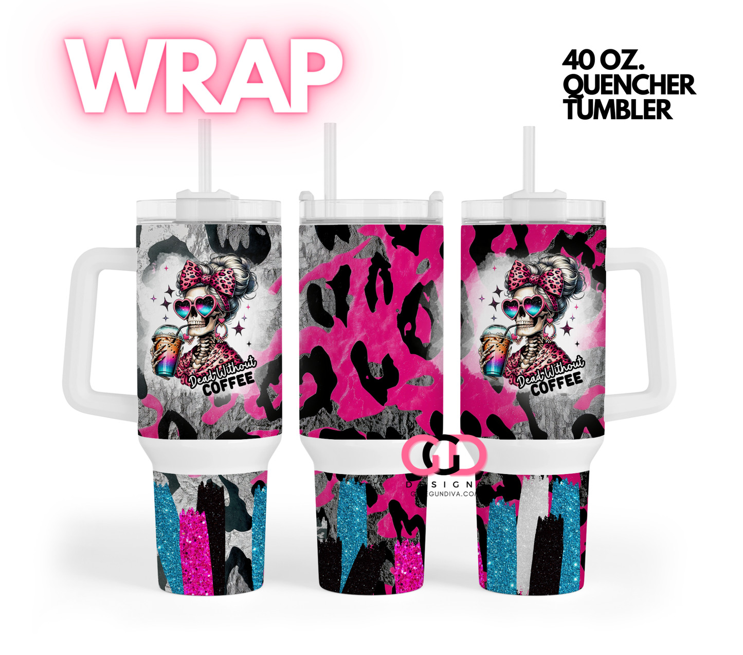 Dead without Coffeer - Digital tumbler wrap for 40 oz tumbler