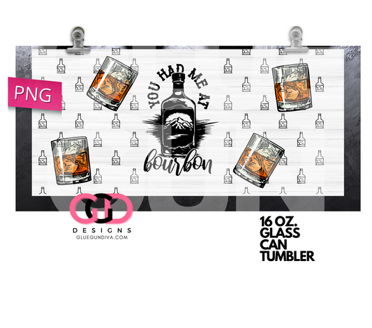 You Had Me At Bourbon- Digital wrap for 16 oz glass can