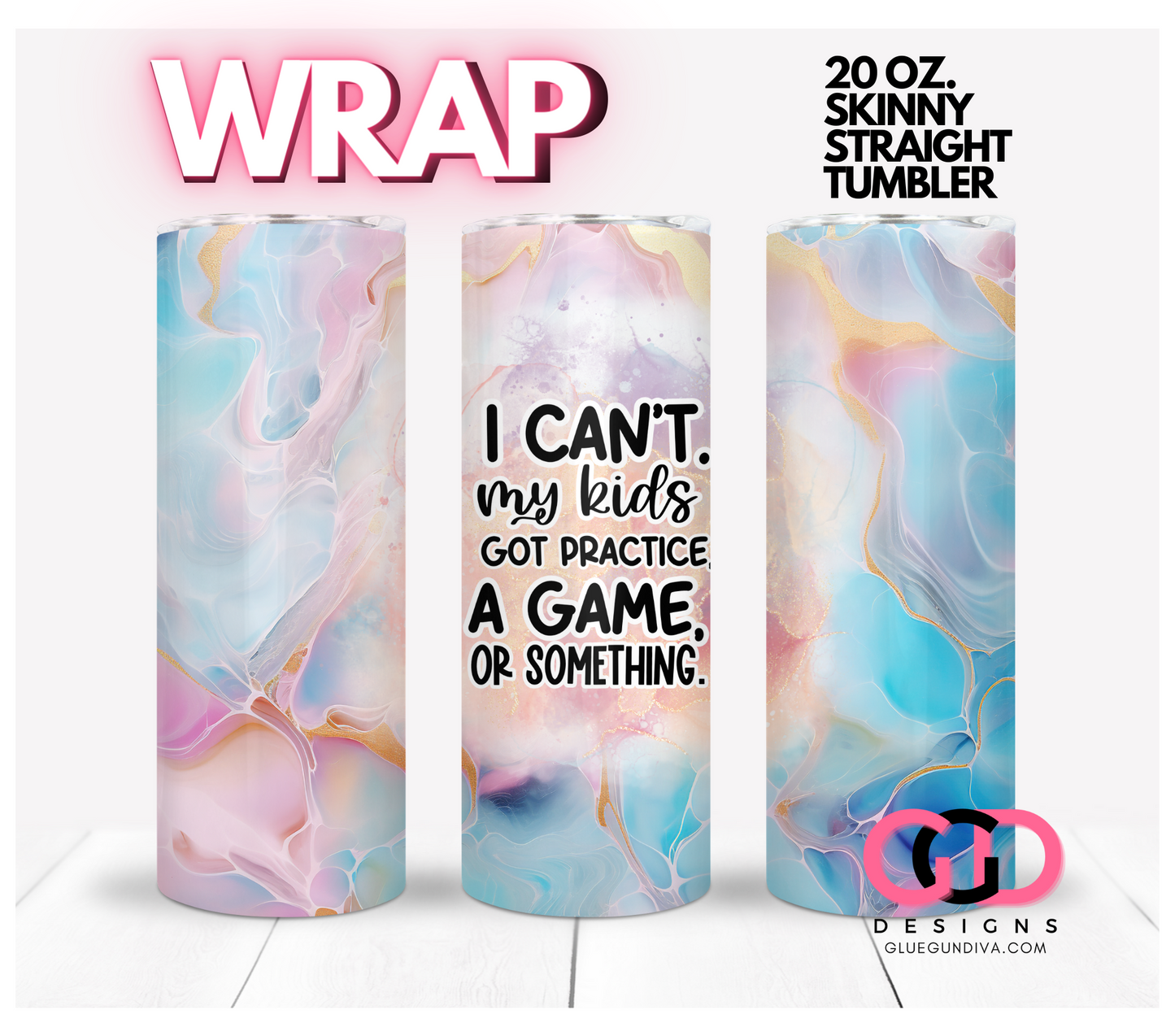 I Can't My Kids- Digital tumbler wrap for 20 oz skinny straight tumbler