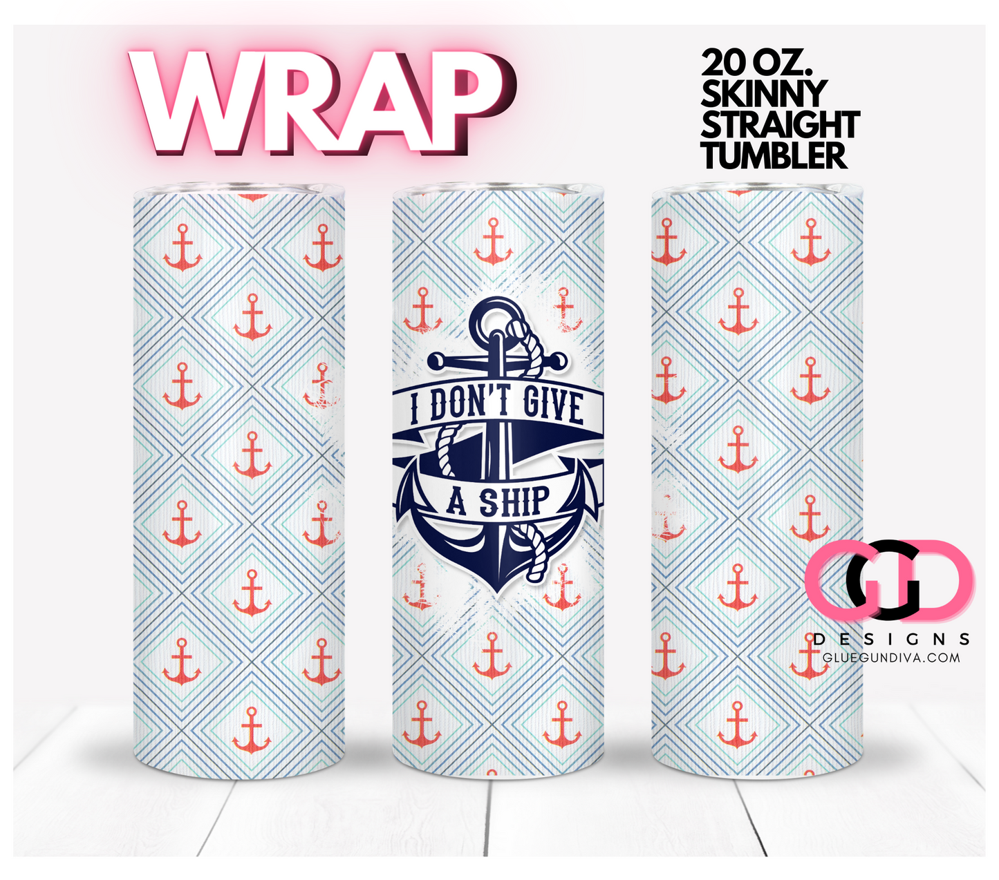 I Don't Give a Ship- Digital tumbler wrap for 20 oz skinny straight tumbler