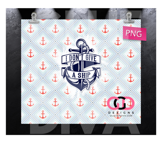 I Don't Give a Ship- Digital tumbler wrap for 20 oz skinny straight tumbler