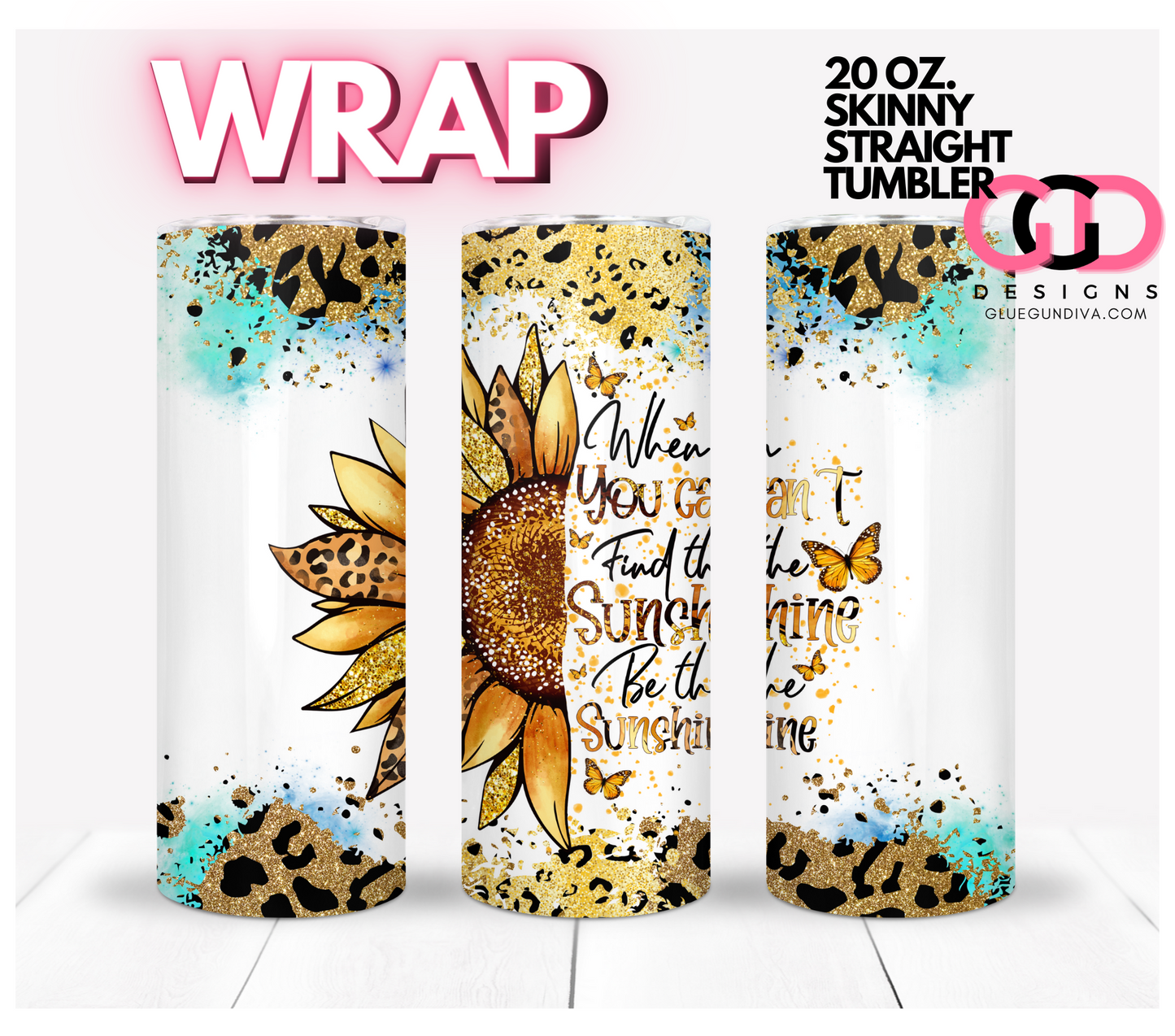 Be The Sunshine Sunflower- Digital tumbler wrap for 20 oz skinny straight tumbler