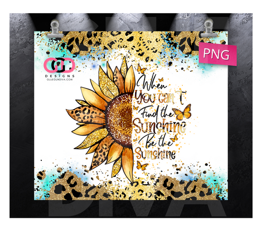 Be The Sunshine Sunflower- Digital tumbler wrap for 20 oz skinny straight tumbler