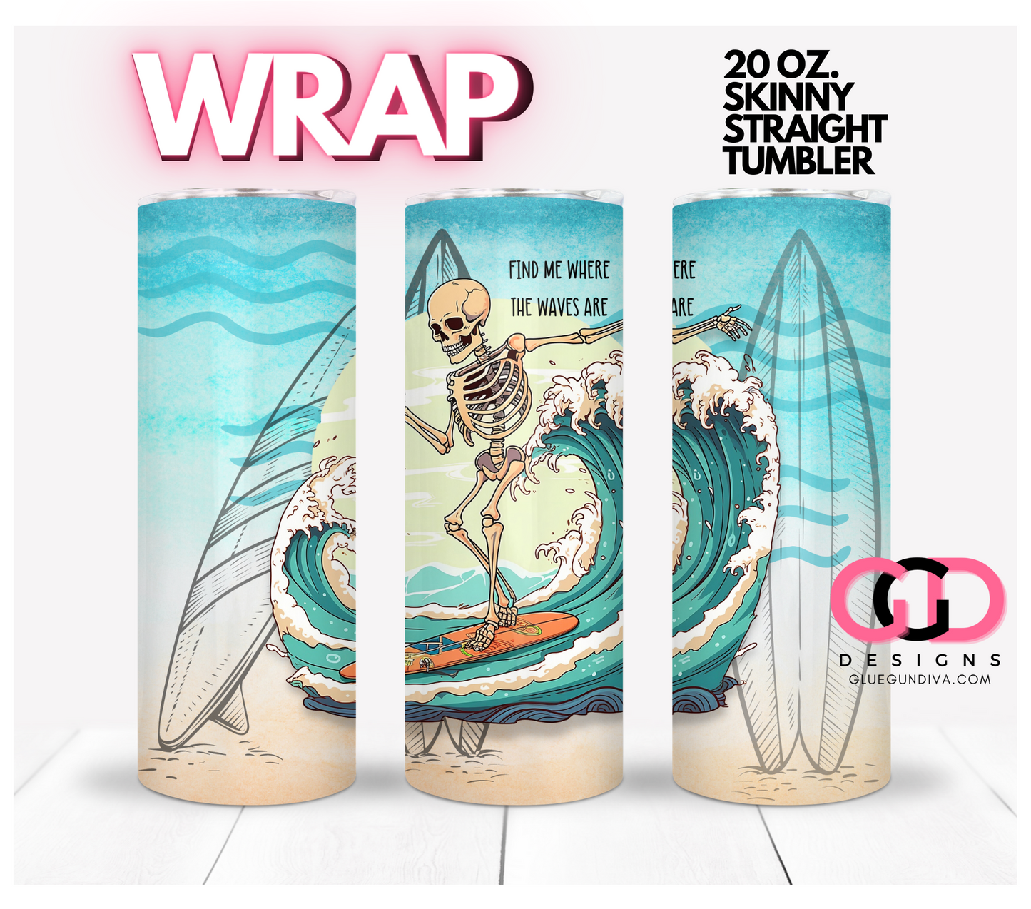 Find Me Where The Waves Are - Digital tumbler wrap for 20 oz skinny straight tumbler