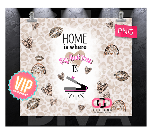 Home is where my Heat press is- Digital tumbler wrap for 20 oz skinny straight tumbler