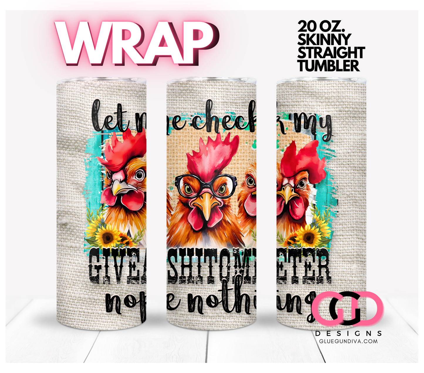 Let me check my giveashitometer- Digital tumbler wrap for 20 oz skinny straight tumbler