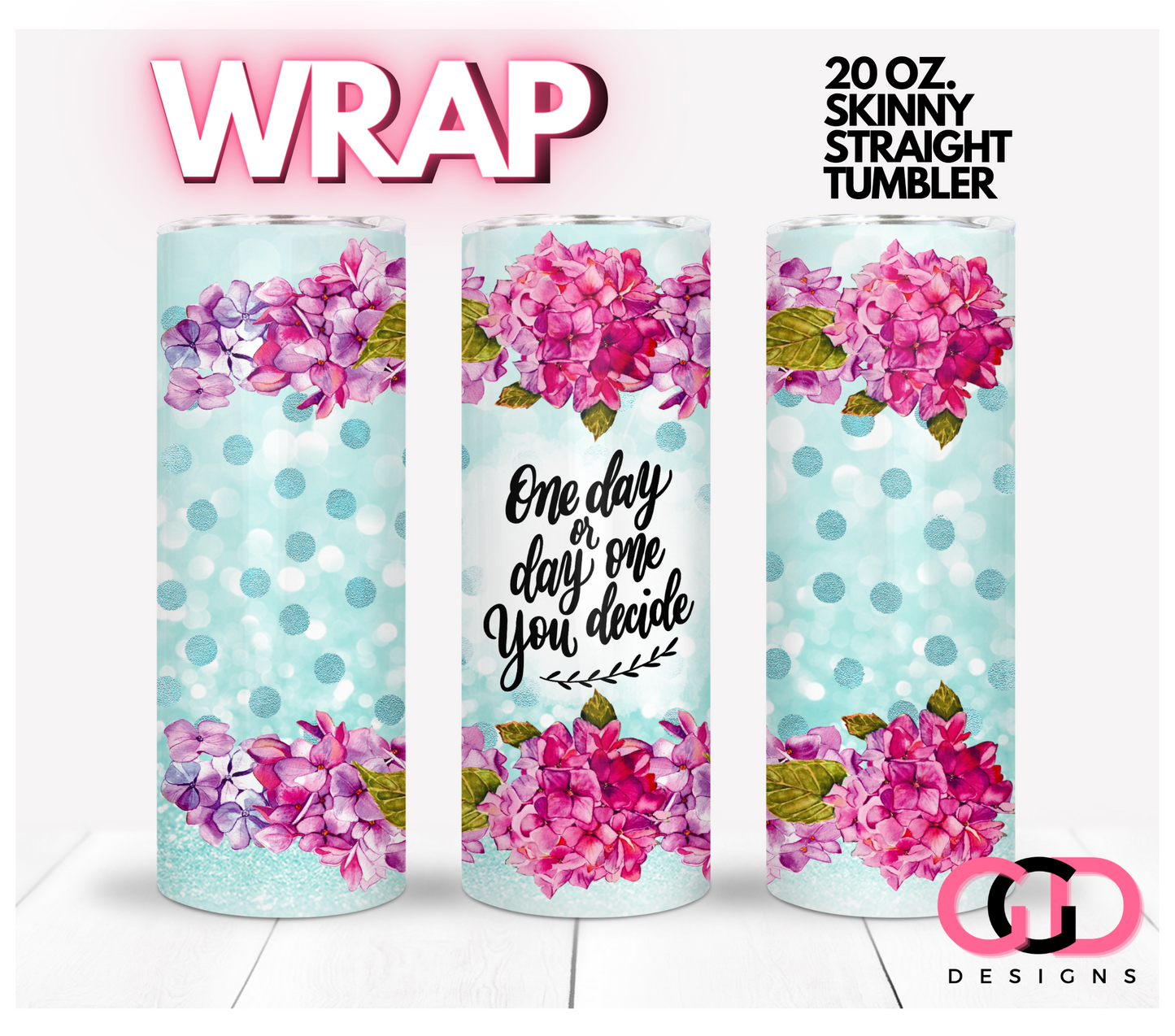 One day or day One- Digital tumbler wrap for 20 oz skinny straight tumbler