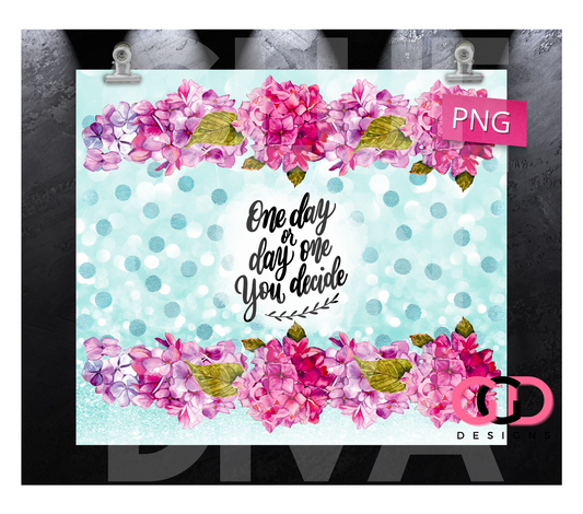 One day or day One- Digital tumbler wrap for 20 oz skinny straight tumbler