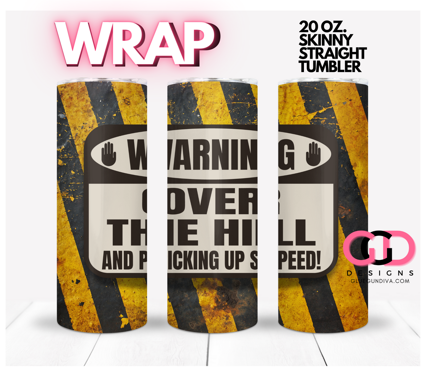 Warning Over The Hill- Digital tumbler wrap for 20 oz skinny straight tumbler