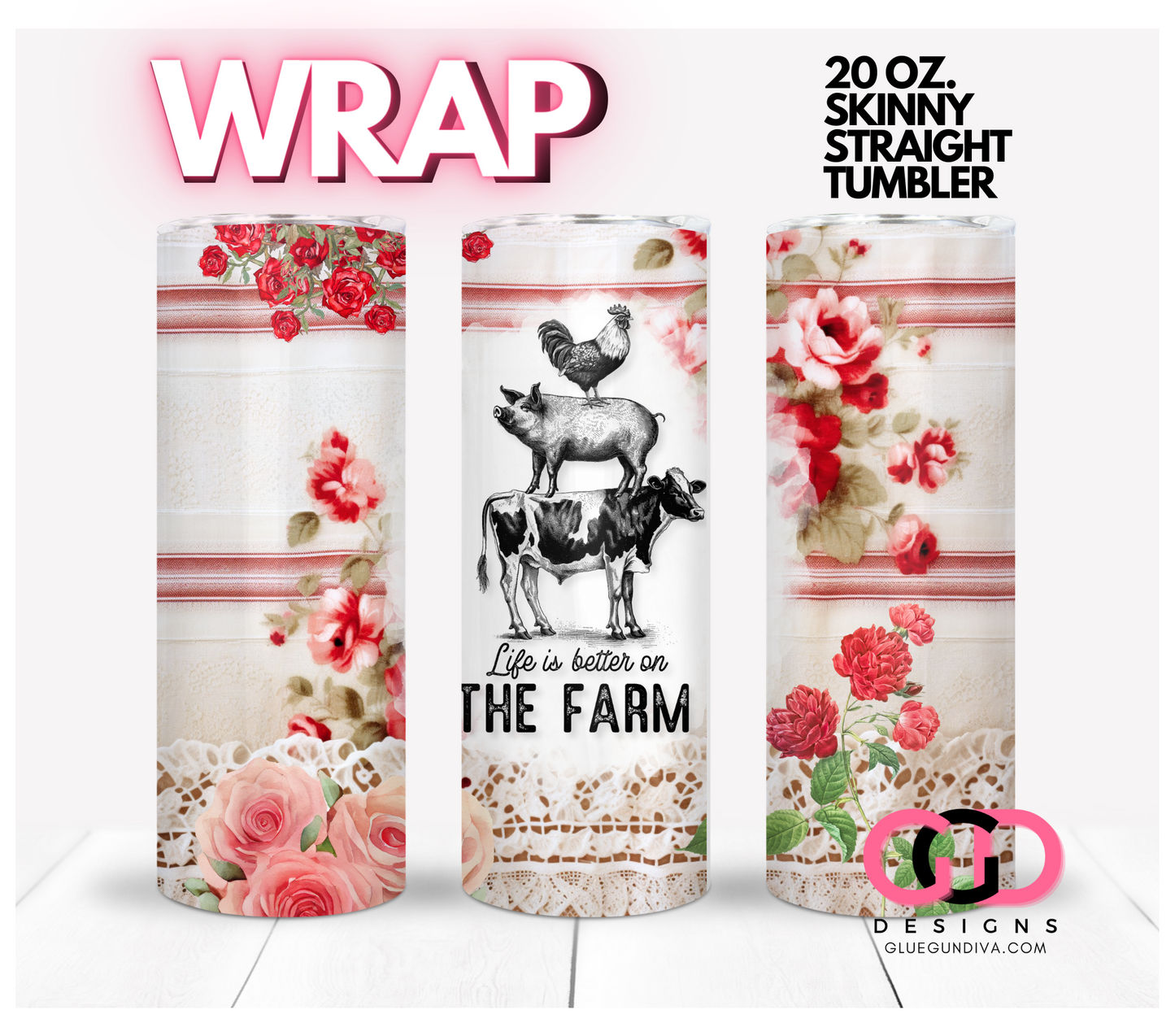 Life is better on the farm red roses- Digital tumbler wrap for 20 oz skinny straight tumbler
