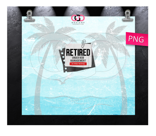 Retired Under New Management - Digital tumbler wrap for 20 oz skinny straight tumbler