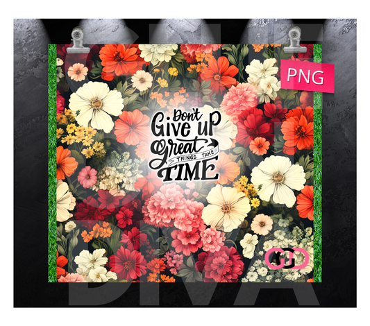 Don't give up great things take time - Digital tumbler wrap for 20 oz skinny straight tumbler