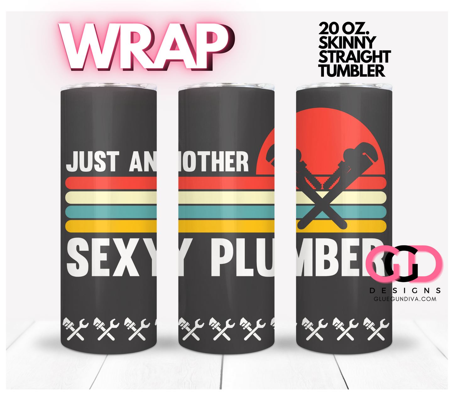Just Another Sexy Plumber - Digital tumbler wrap for 20 oz skinny straight tumbler