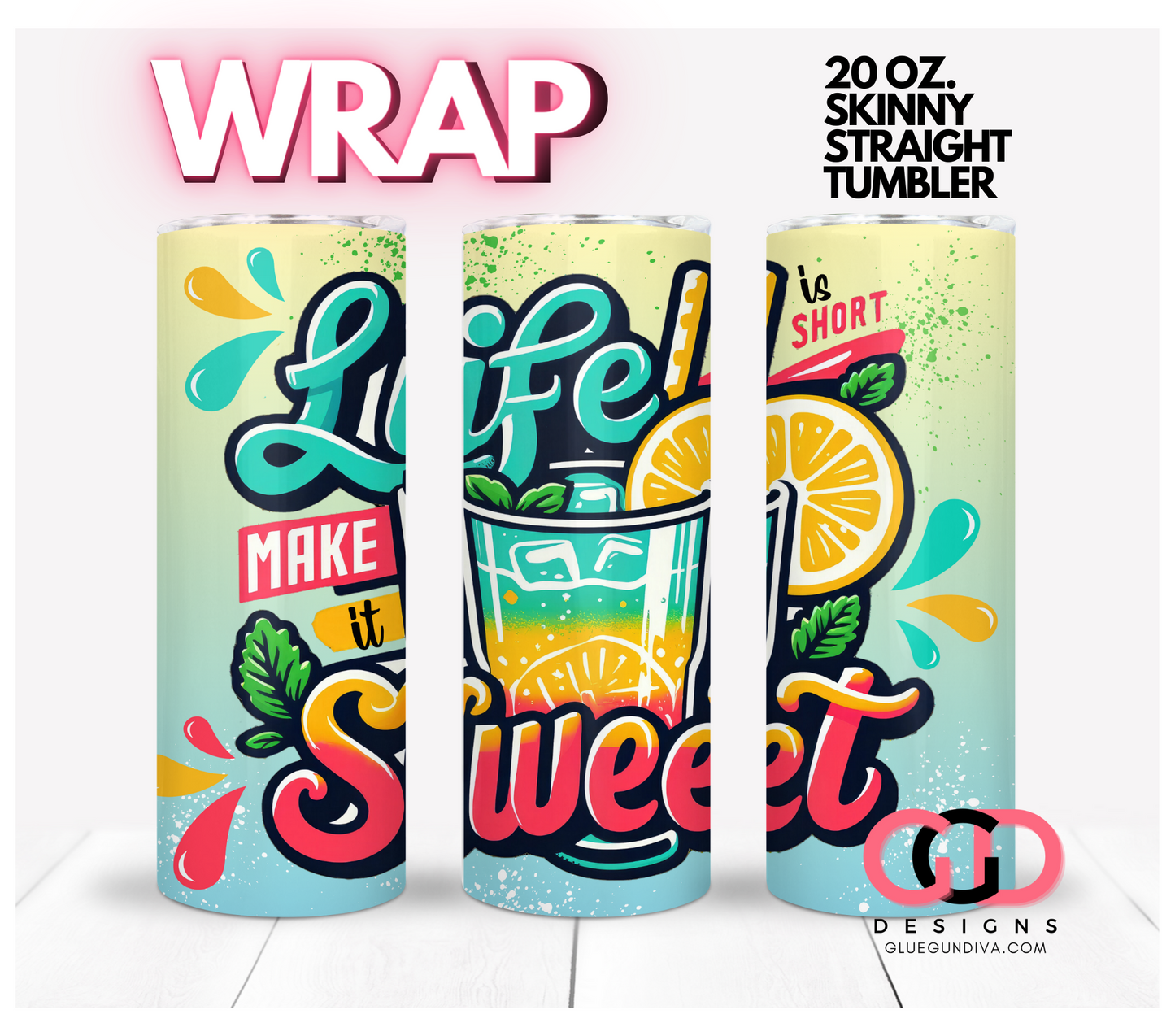 Life Is Sweet- Digital tumbler wrap for 20 oz skinny straight tumbler
