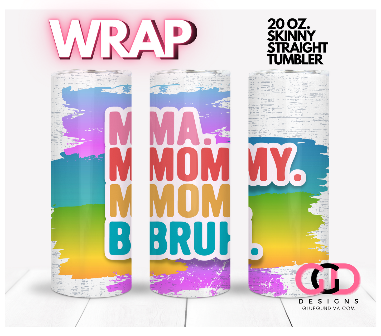 Ma Mommy Mom Bruh- Digital tumbler wrap for 20 oz skinny straight tumbler