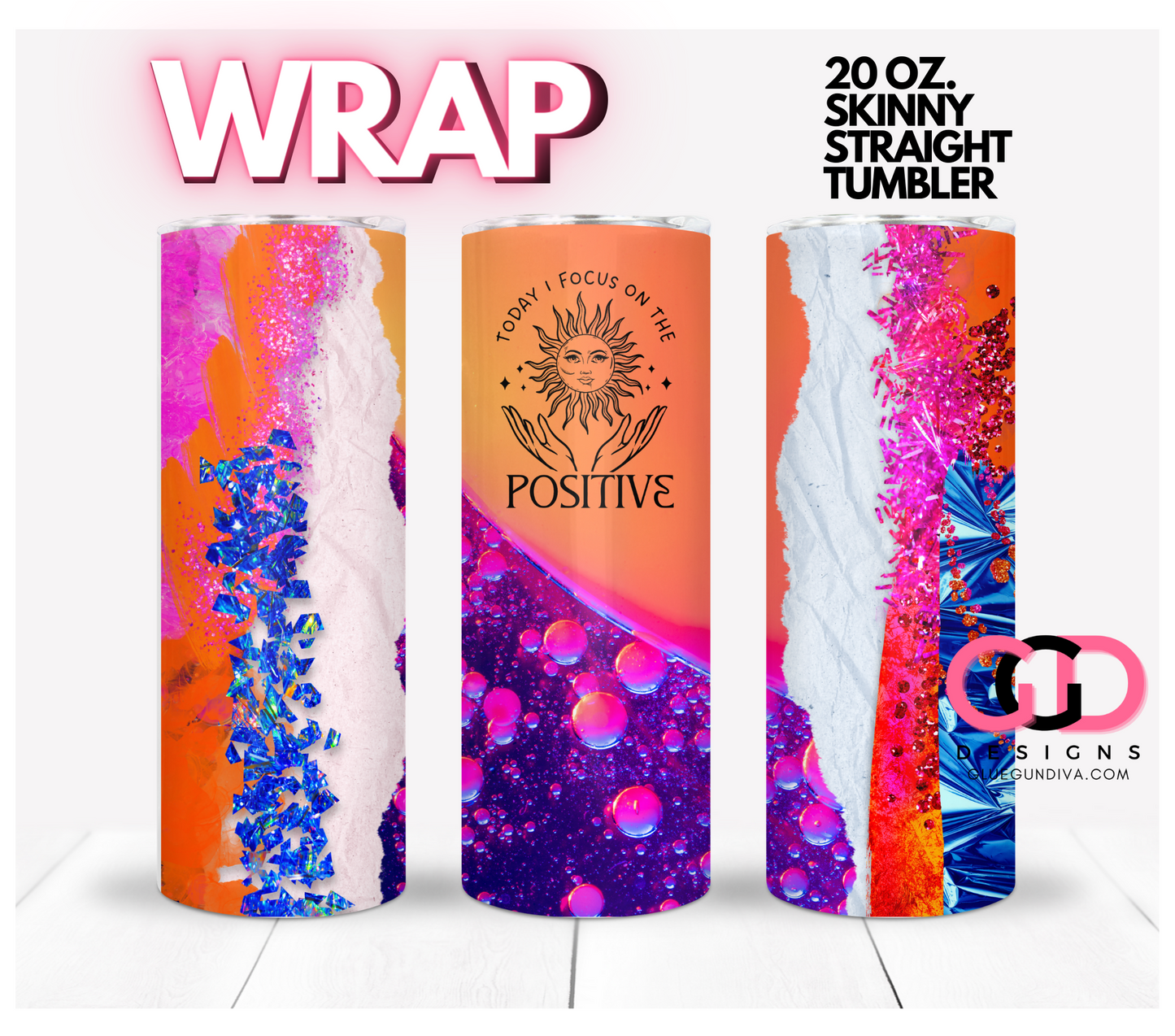Today I Focus on the Positive - Digital tumbler wrap for 20 oz skinny straight tumbler