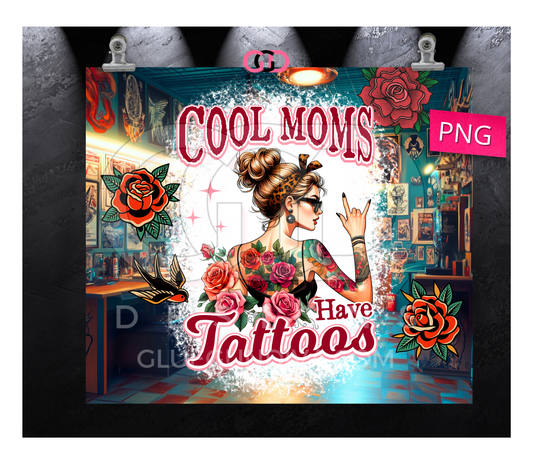 Cool Moms Have Tattoos- Digital tumbler wrap for 20 oz skinny straight tumbler
