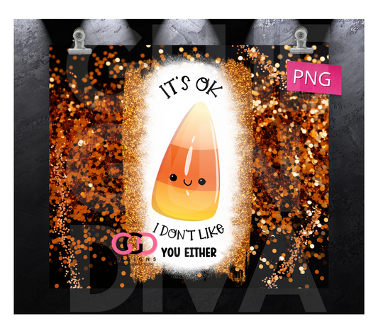 It's OK I Don't Like You Either- Digital tumbler wrap for 20 oz skinny straight tumbler