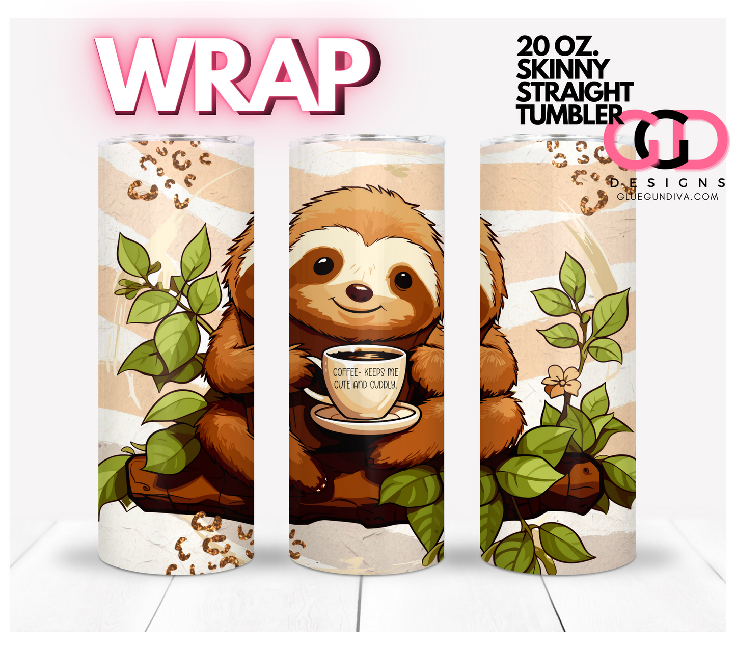 Coffee Cute Cuddly Sloth- Digital tumbler wrap for 20 oz skinny straight tumbler