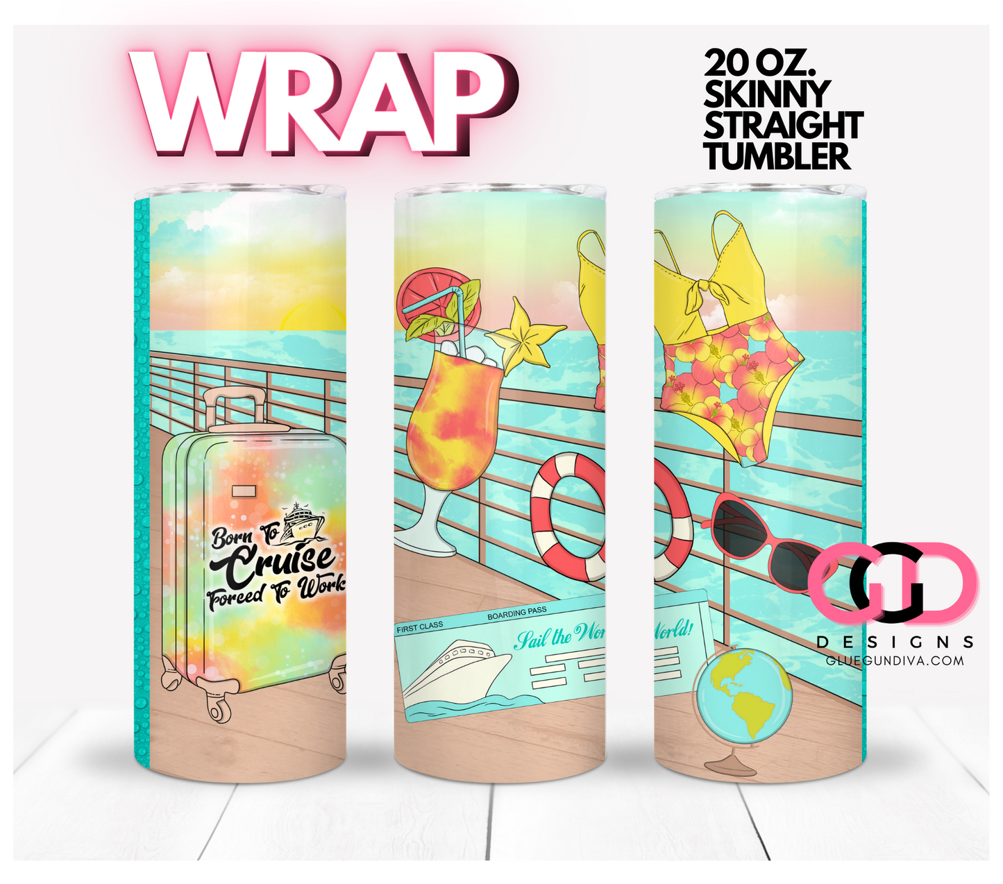 Born to Cruise Forced To Work- Digital tumbler wrap for 20 oz skinny straight tumbler