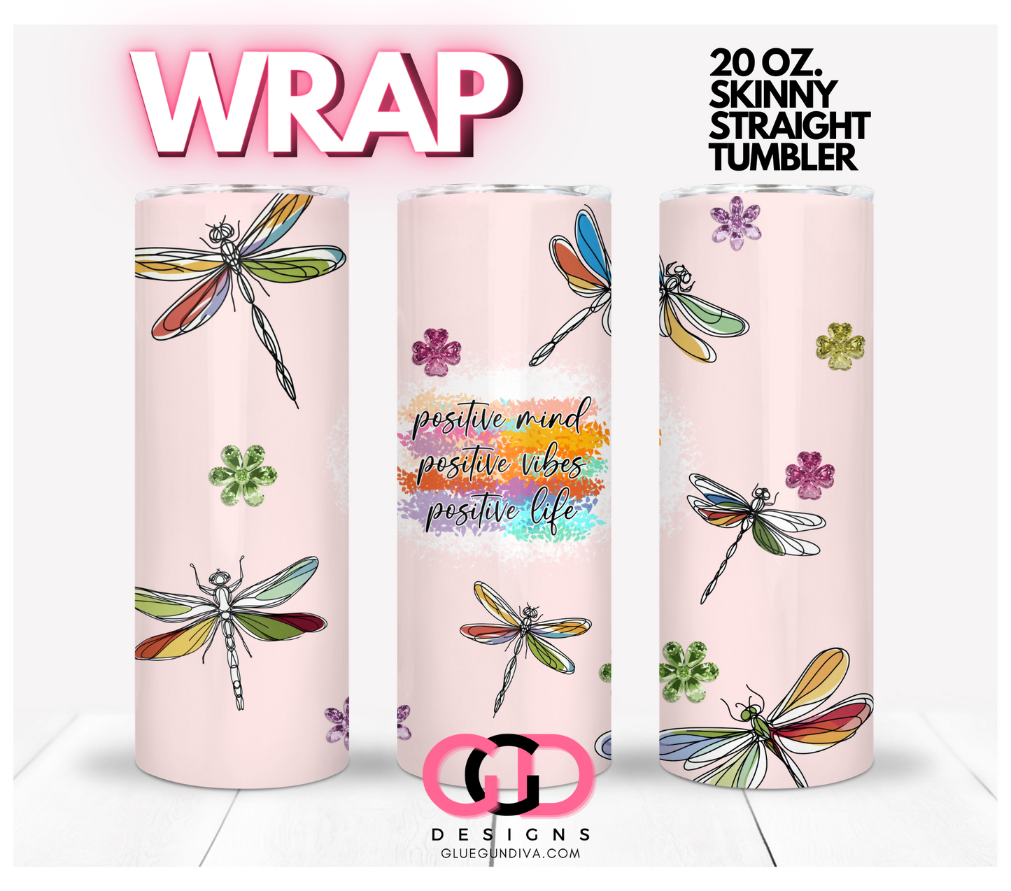Positive mind vibes life dragonflies - Digital tumbler wrap for 20 oz skinny straight tumbler