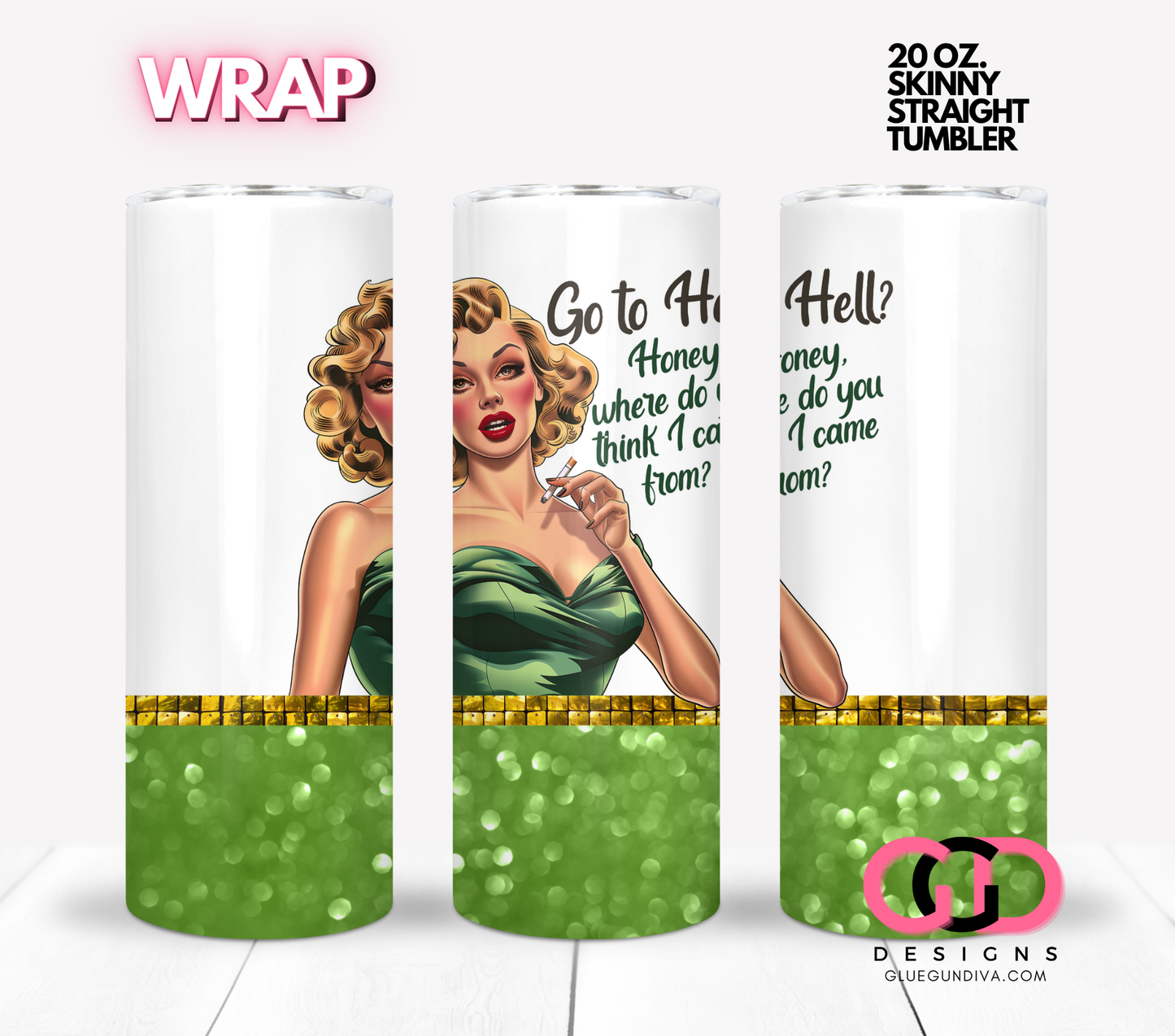 Honey where do you think I came from - Digital tumbler wrap for 20 oz skinny straight tumbler