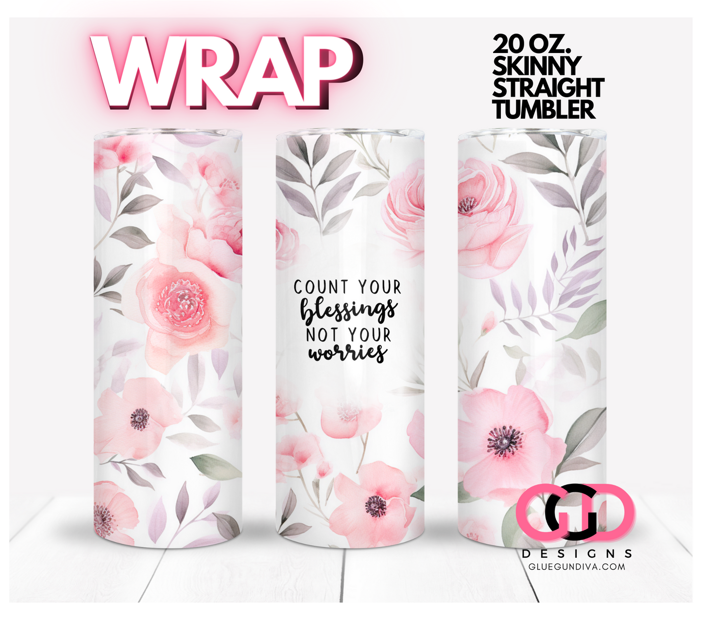 Count your blessings pink flowers- Digital tumbler wrap for 20 oz skinny straight tumbler