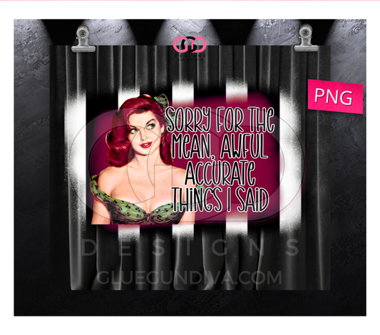 Sorry for the Mean Awful- Digital tumbler wrap for 20 oz skinny straight tumbler