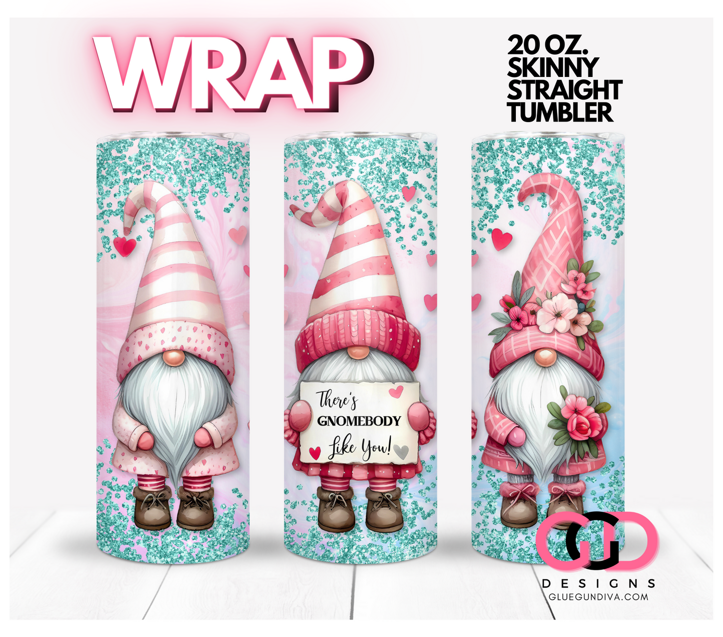 There's Gnomebody Like You- Digital tumbler wrap for 20 oz skinny straight tumbler