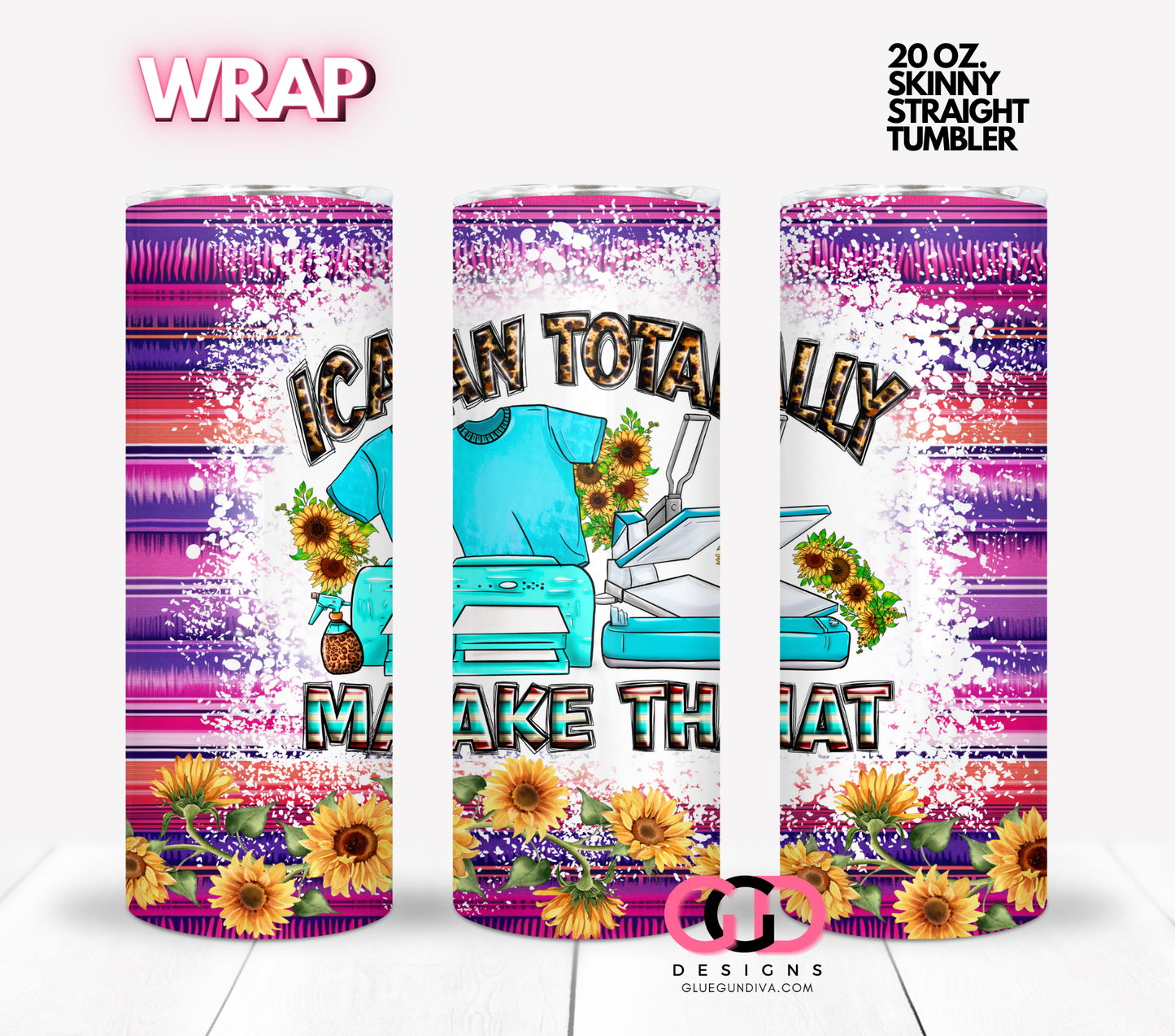 I can totally make that - Digital tumbler wrap for 20 oz skinny straight tumbler