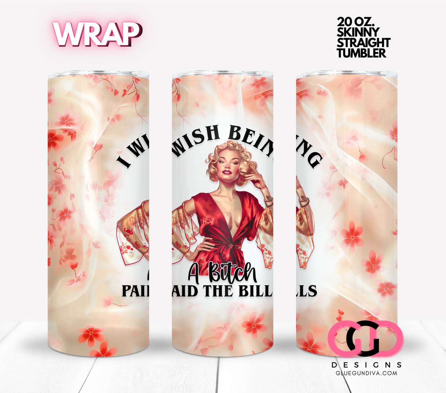 I wish being a Bitch paid the bills- Digital tumbler wrap for 20 oz skinny straight tumbler