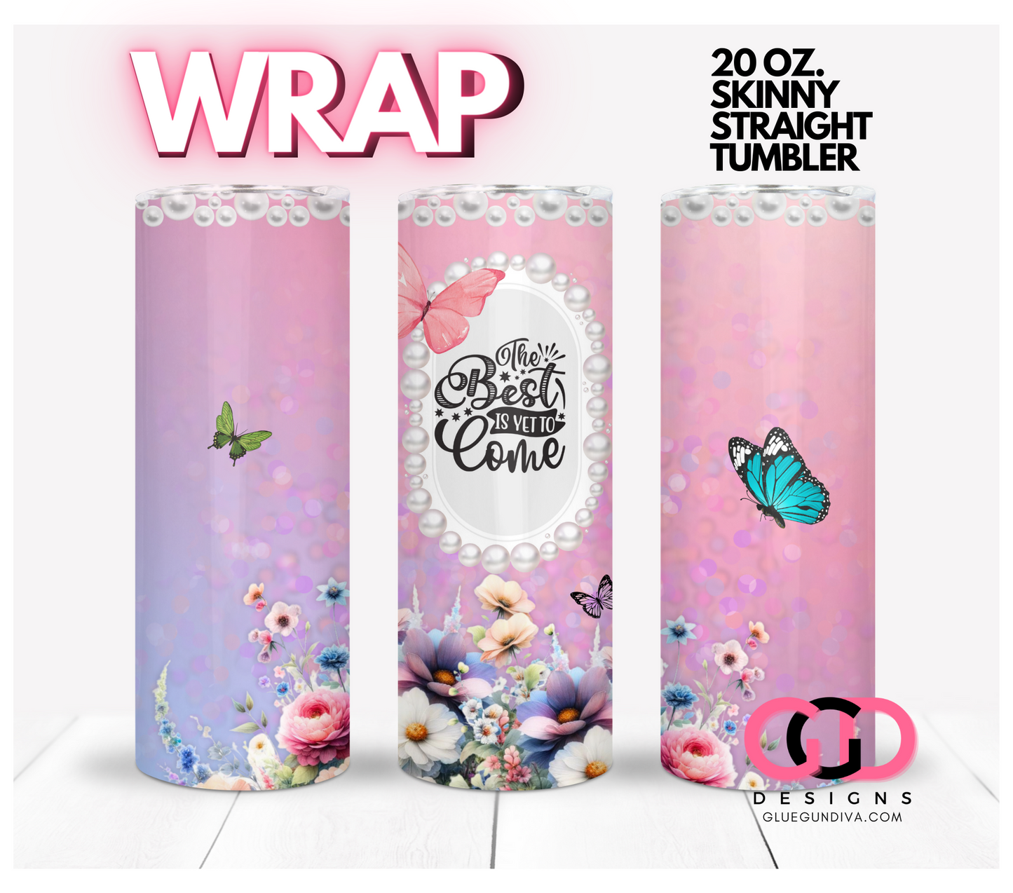 The best if yet to come- Digital tumbler wrap for 20 oz skinny straight tumbler