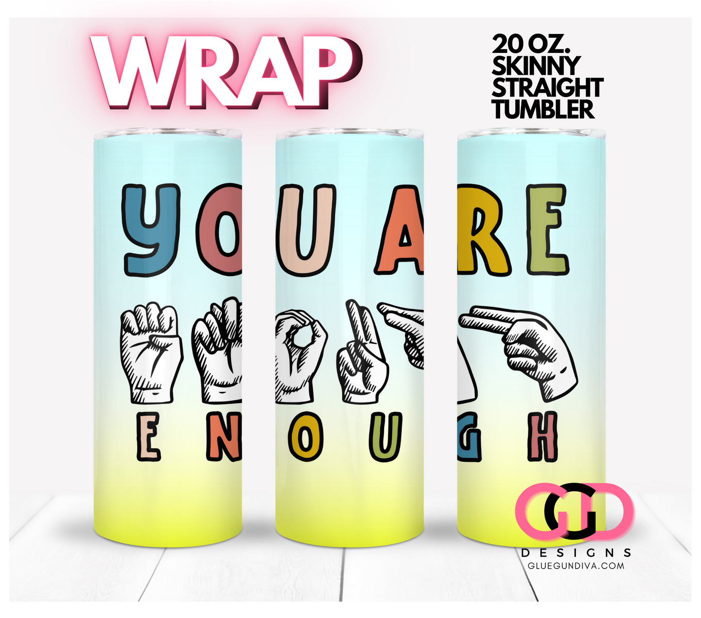 You are enough sign language- Digital tumbler wrap for 20 oz skinny straight tumbler
