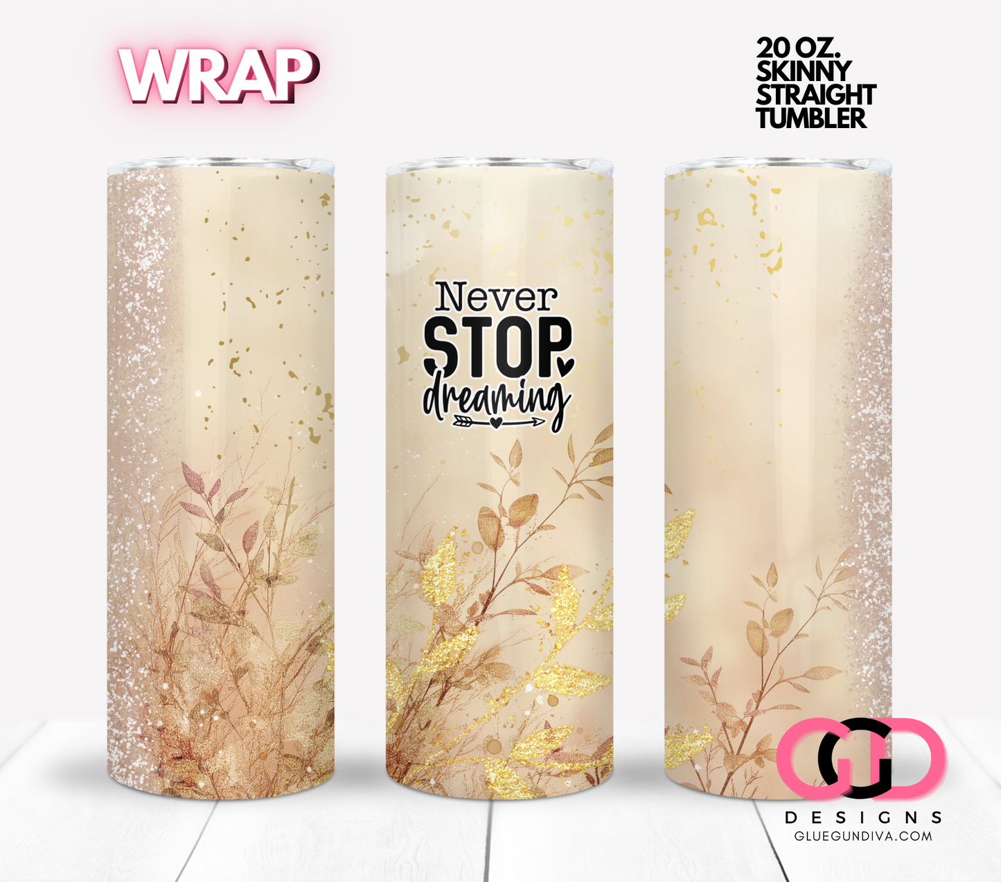 Never Stop Dreaming - Digital tumbler wrap for 20 oz skinny straight tumbler