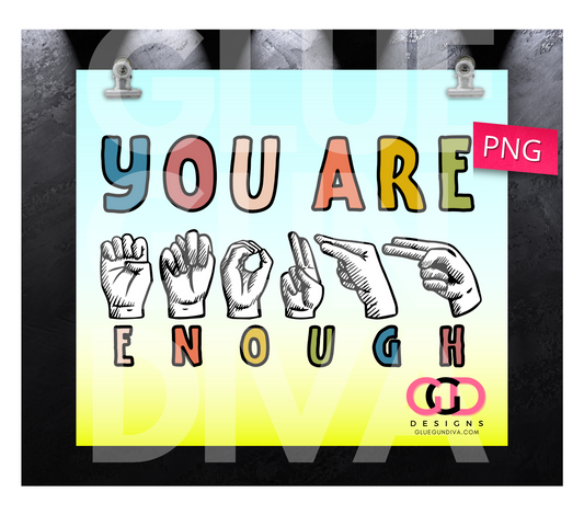 You are enough sign language- Digital tumbler wrap for 20 oz skinny straight tumbler