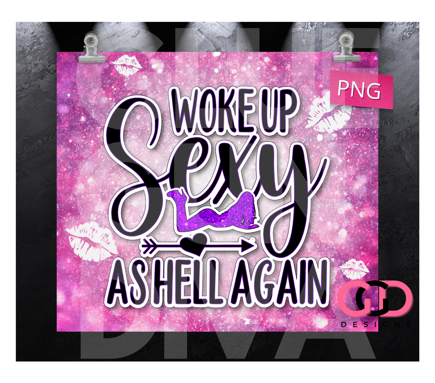 Woke Up Sexy As Hell Again- Digital tumbler wrap for 20 oz skinny straight tumbler