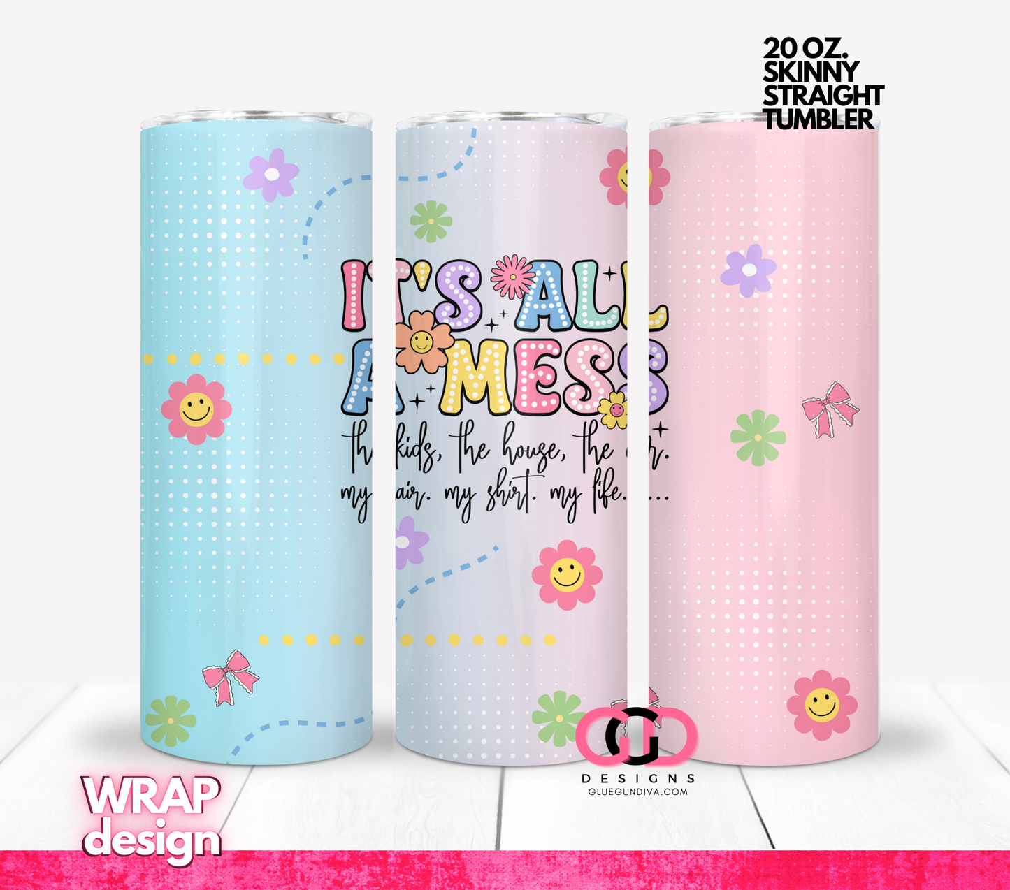It's All A Mess - Digital tumbler wrap for 20 oz skinny straight tumbler