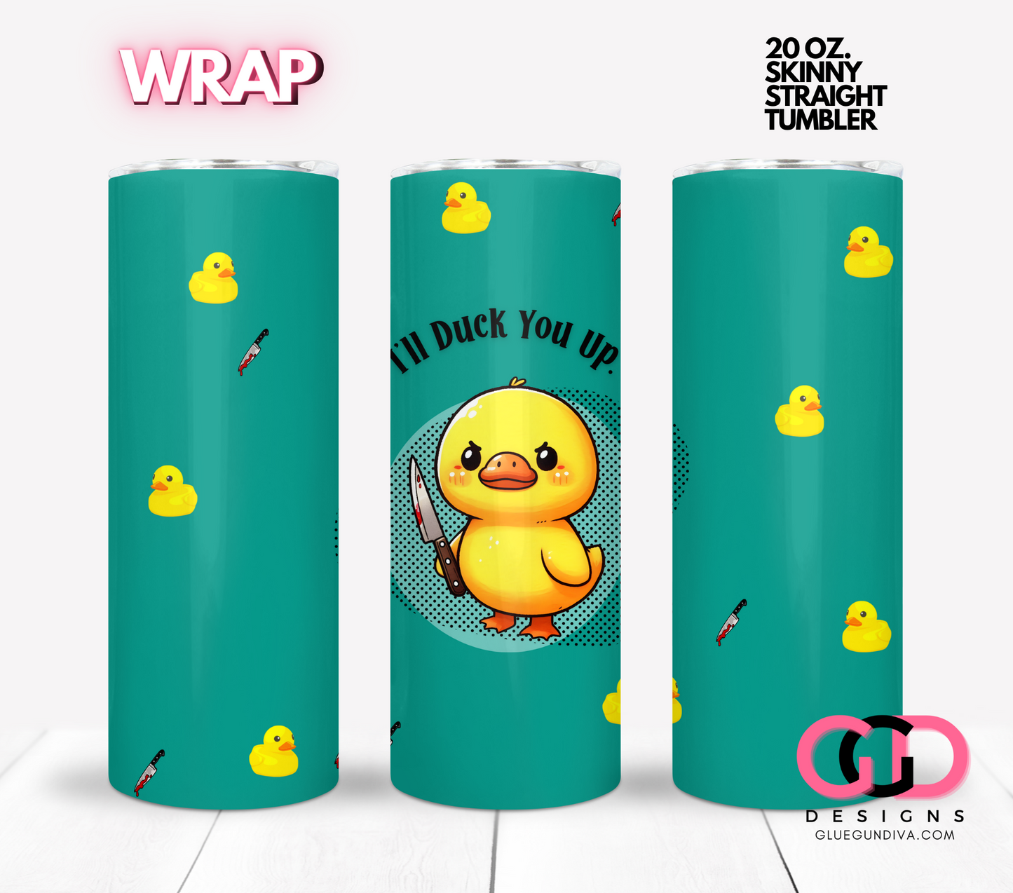I'll Duck You Up - Digital tumbler wrap for 20 oz skinny straight tumbler