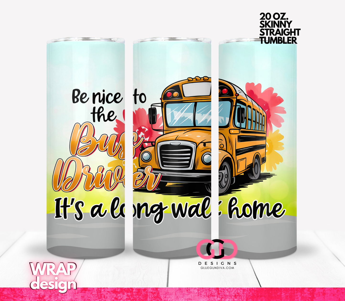 Be Nice to the Bus Driver - Digital tumbler wrap for 20 oz skinny straight tumbler