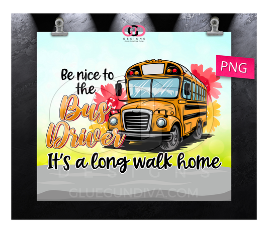 Be Nice to the Bus Driver - Digital tumbler wrap for 20 oz skinny straight tumbler