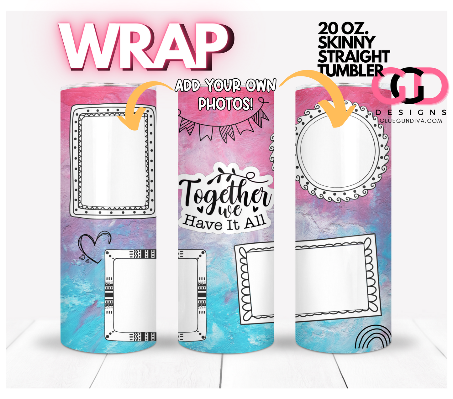 Together we have it all doodles photo tumbler- Digital tumbler wrap for 20 oz skinny straight tumbler