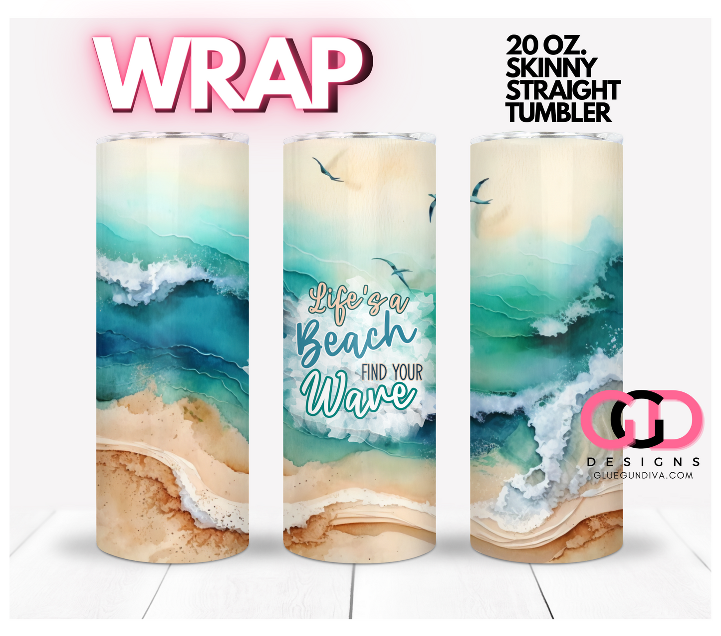 Life's a Beach Find Your Wave- Digital tumbler wrap for 20 oz skinny straight tumbler